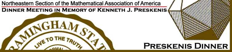 Preskenis Dinner:  NES/MAA Dinner Meeting in Memory of Kenneth J. Preskenis.  Please left-click to go to the NES/MAA home page.